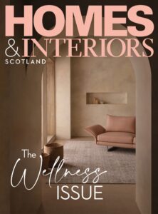 Homes  and  Interiors Scotland – The Wellnes Issue 2022