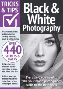 Black & White Photography Tricks and Tips – 13th Edition, 2023