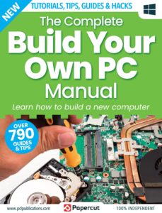 The Complete Build Your Own PC Manual – 6th Edition 2023