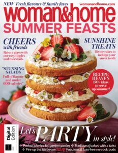 Woman & Home Summer Feasts – 2nd Edition – August 2023
