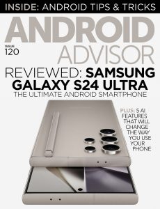 Android Advisor – Issue 120, 2024